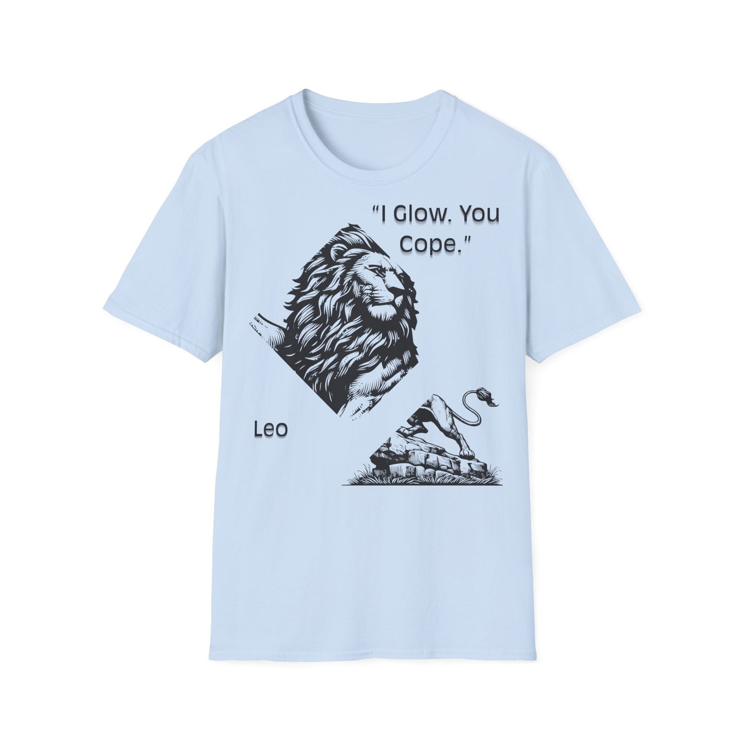 I Glow, You Cope - Leo  T-Shirt