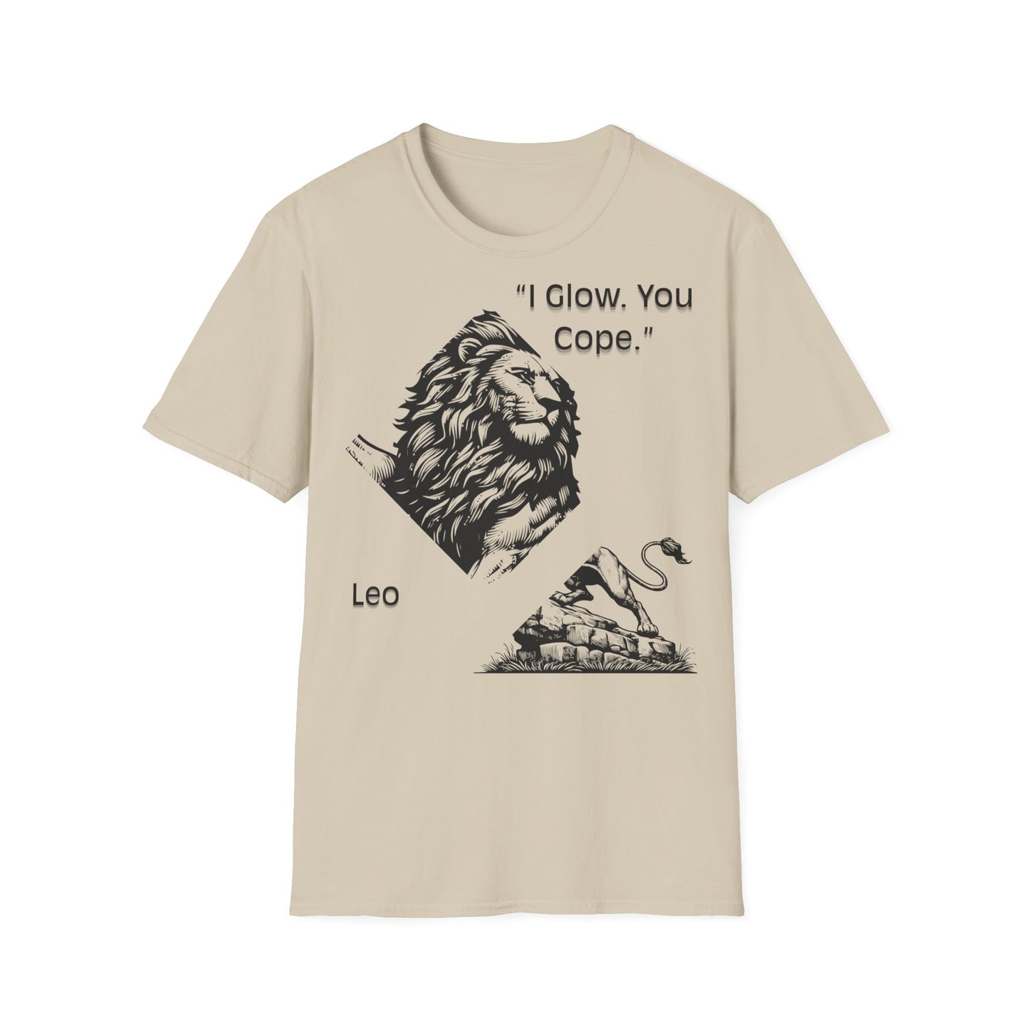 I Glow, You Cope - Leo  T-Shirt
