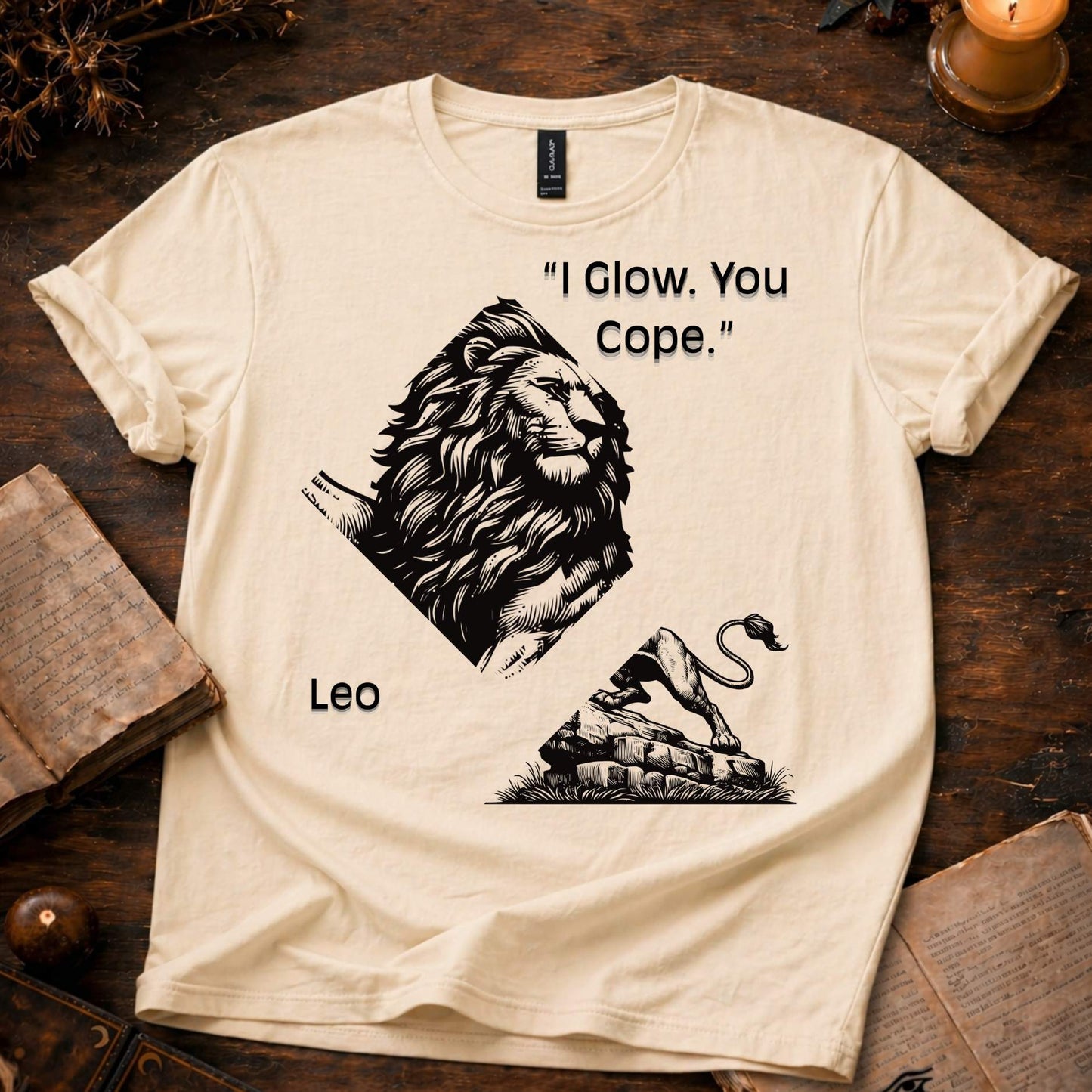 I Glow, You Cope - Leo  T-Shirt