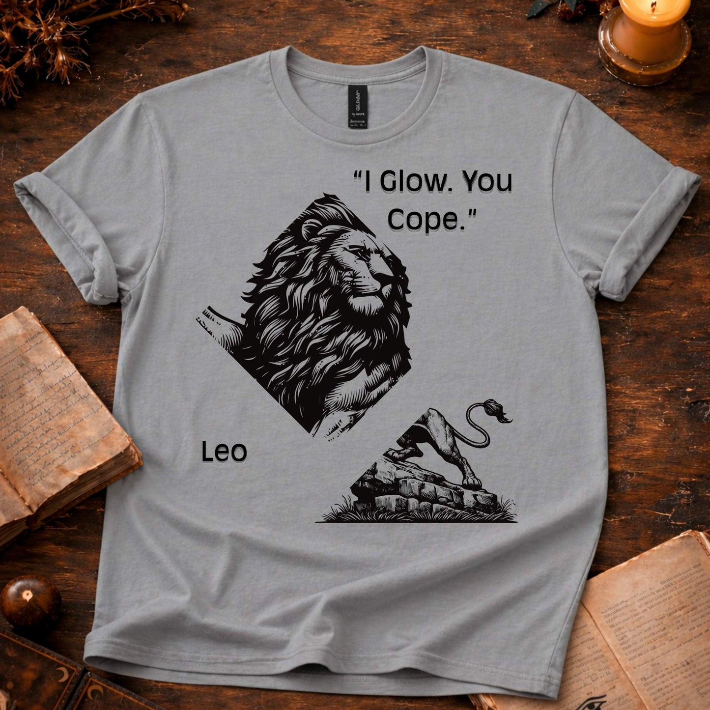 I Glow, You Cope - Leo  T-Shirt