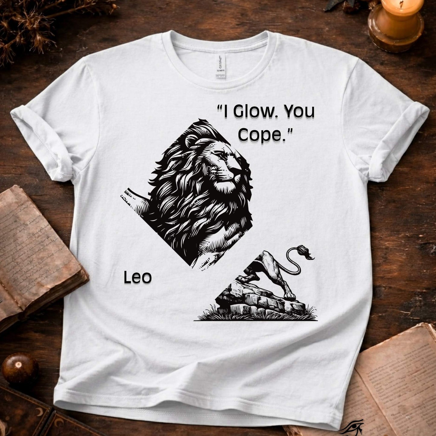 I Glow, You Cope - Leo  T-Shirt