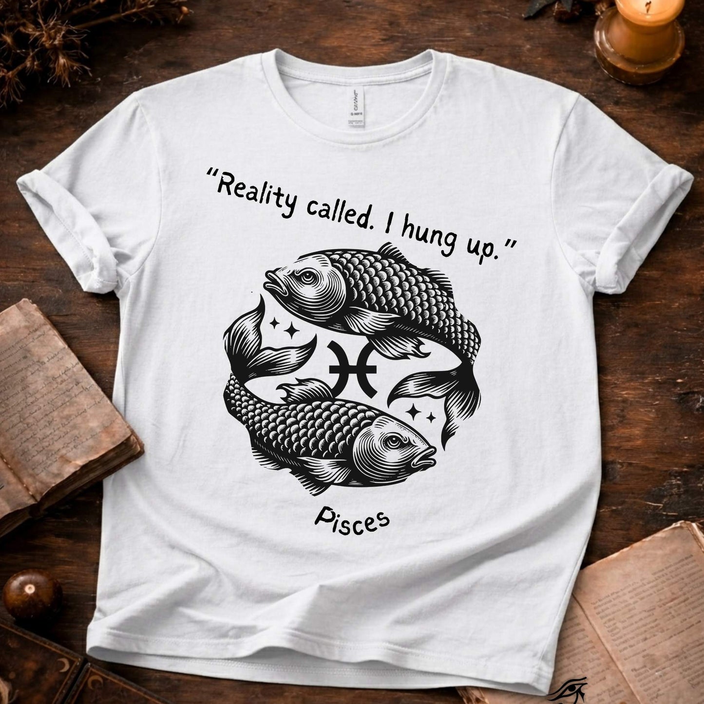 Reality Called - Pisces T-Shirt